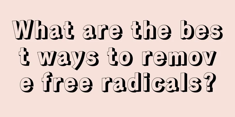 What are the best ways to remove free radicals?