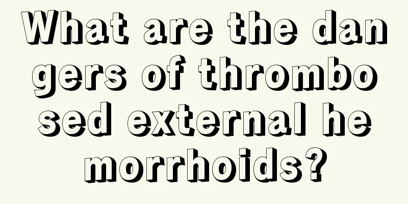 What are the dangers of thrombosed external hemorrhoids?