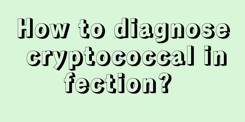 How to diagnose cryptococcal infection? 