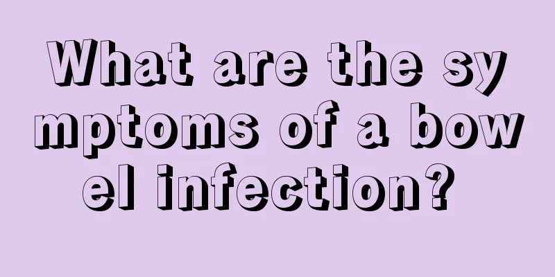 What are the symptoms of a bowel infection? 