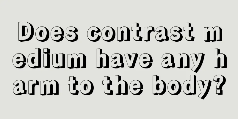 Does contrast medium have any harm to the body?