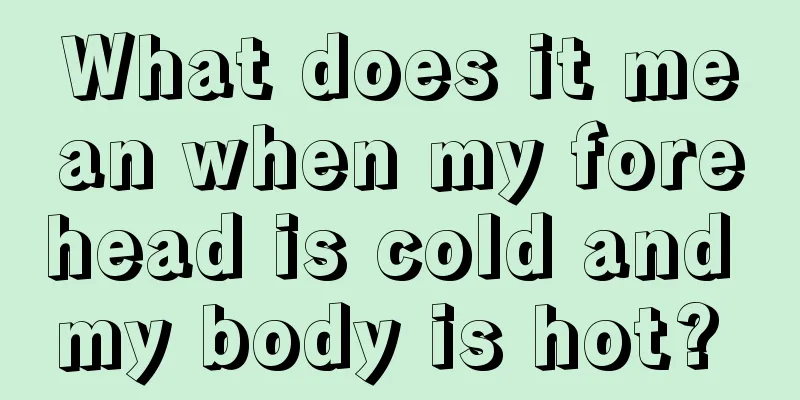 What does it mean when my forehead is cold and my body is hot? 