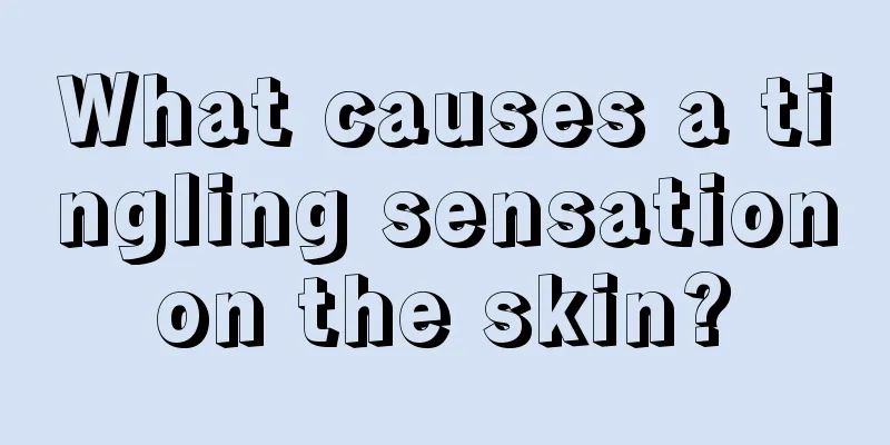 What causes a tingling sensation on the skin? 