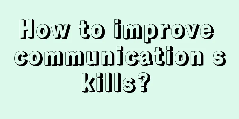 How to improve communication skills? 