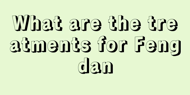 What are the treatments for Fengdan
