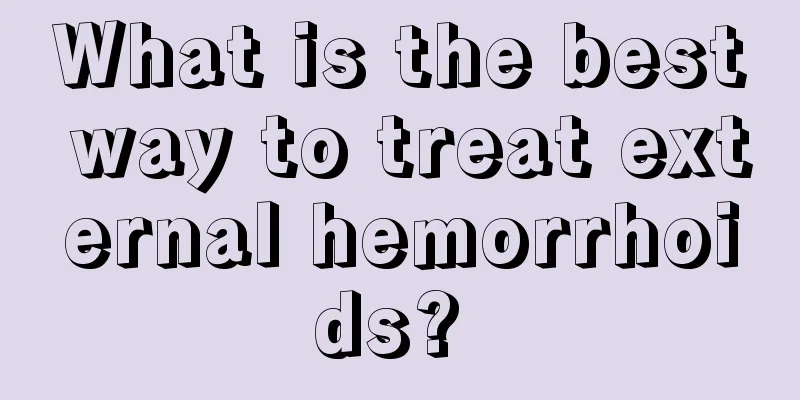 What is the best way to treat external hemorrhoids? 