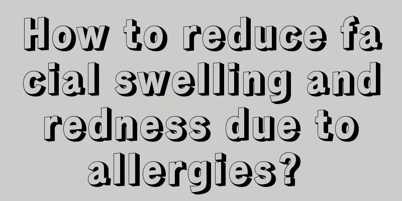 How to reduce facial swelling and redness due to allergies? 