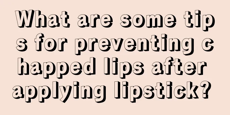 What are some tips for preventing chapped lips after applying lipstick? 