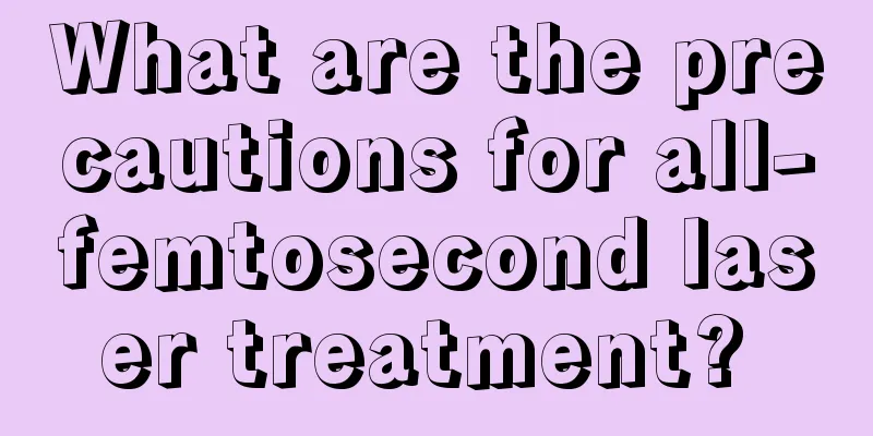 What are the precautions for all-femtosecond laser treatment? 