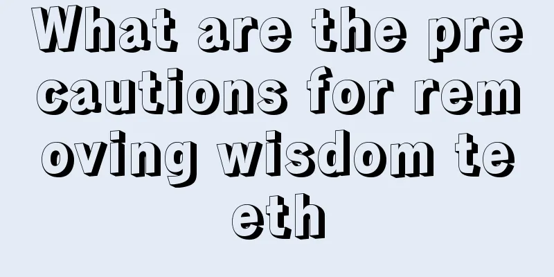 What are the precautions for removing wisdom teeth