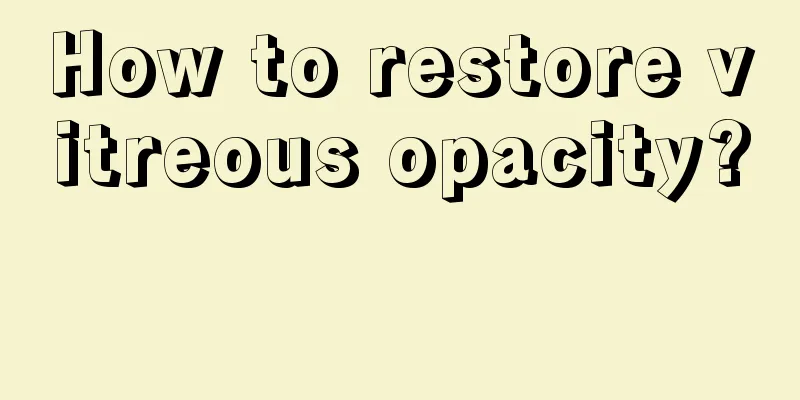 How to restore vitreous opacity? 