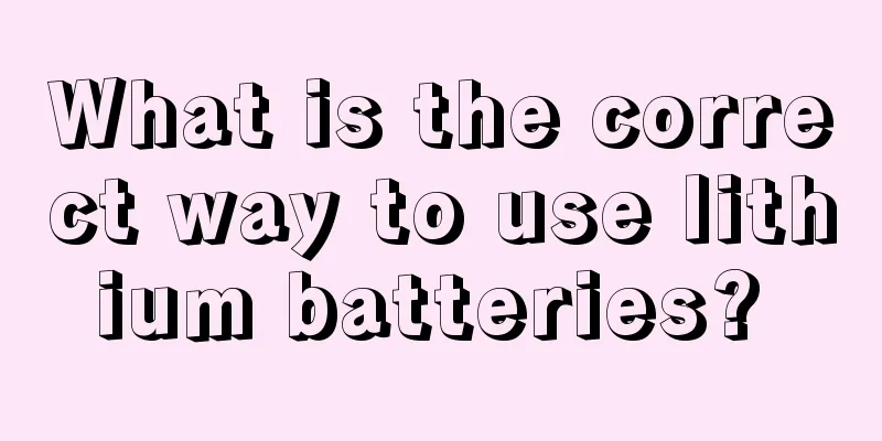 What is the correct way to use lithium batteries? 