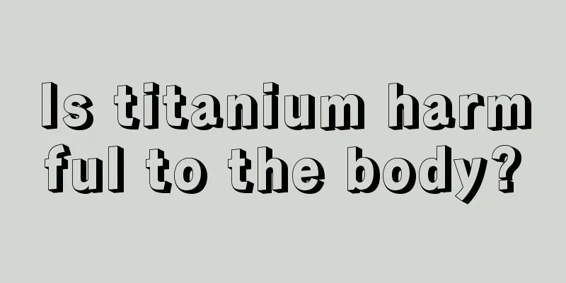 Is titanium harmful to the body?
