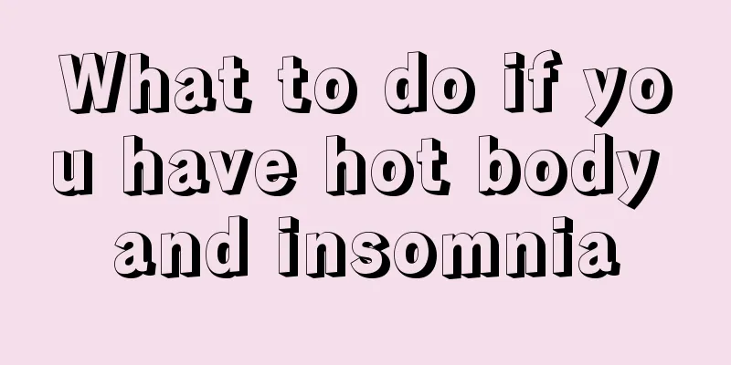 What to do if you have hot body and insomnia