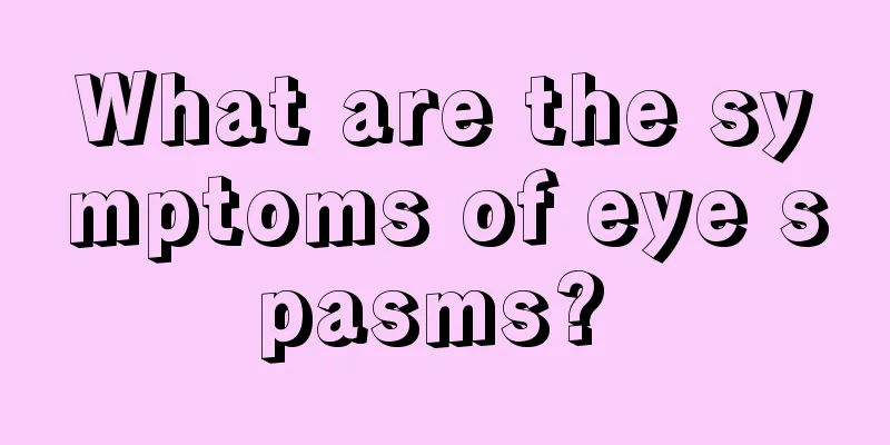 What are the symptoms of eye spasms? 
