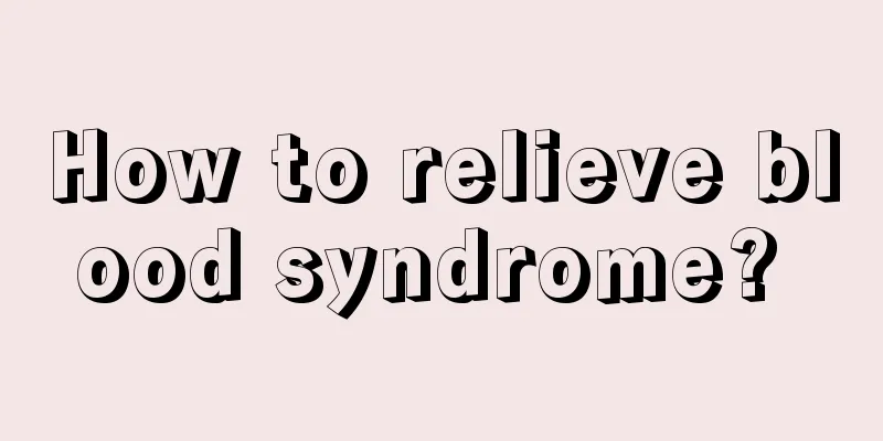 How to relieve blood syndrome? 