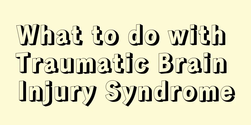 What to do with Traumatic Brain Injury Syndrome