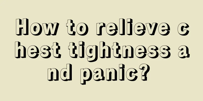 How to relieve chest tightness and panic? 