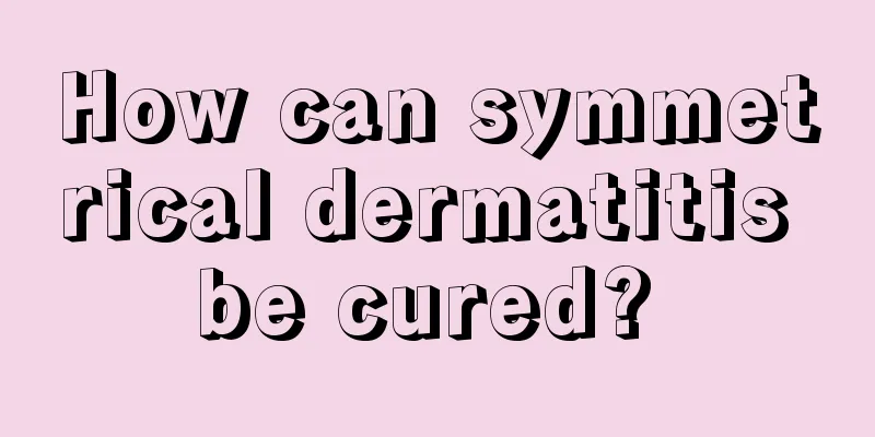 How can symmetrical dermatitis be cured? 