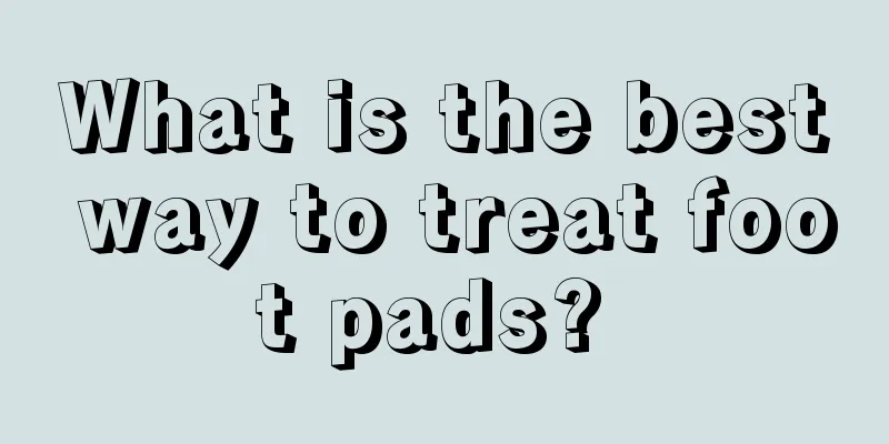 What is the best way to treat foot pads? 