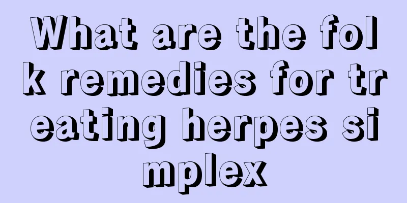 What are the folk remedies for treating herpes simplex
