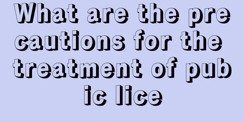 What are the precautions for the treatment of pubic lice