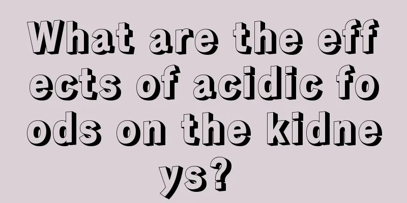 What are the effects of acidic foods on the kidneys? 