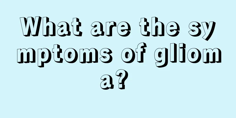 What are the symptoms of glioma? 