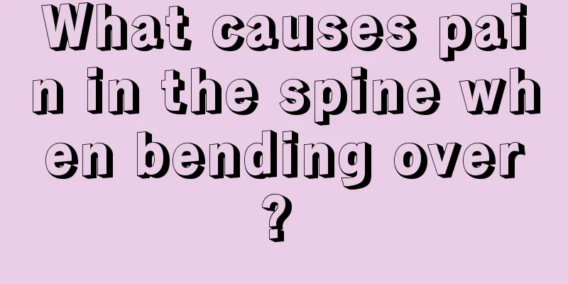What causes pain in the spine when bending over? 
