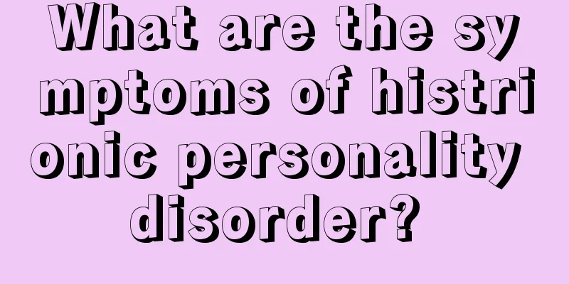 What are the symptoms of histrionic personality disorder? 