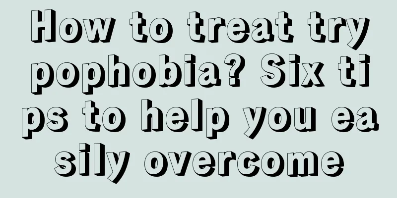 How to treat trypophobia? Six tips to help you easily overcome
