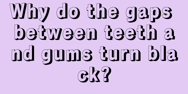 Why do the gaps between teeth and gums turn black?