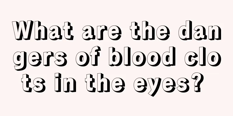 What are the dangers of blood clots in the eyes? 