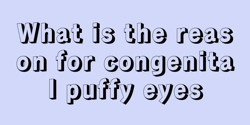 What is the reason for congenital puffy eyes