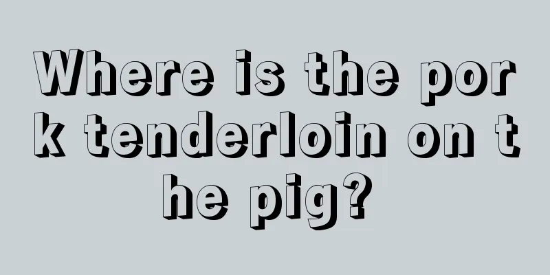 Where is the pork tenderloin on the pig? 
