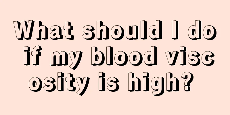 What should I do if my blood viscosity is high? 