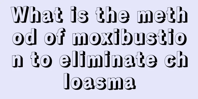 What is the method of moxibustion to eliminate chloasma