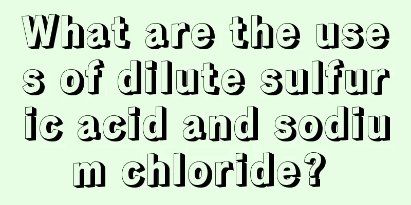 What are the uses of dilute sulfuric acid and sodium chloride? 