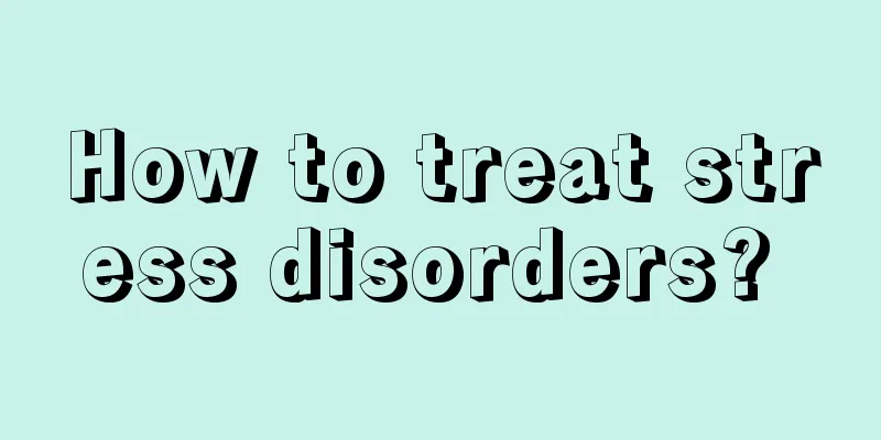 How to treat stress disorders? 