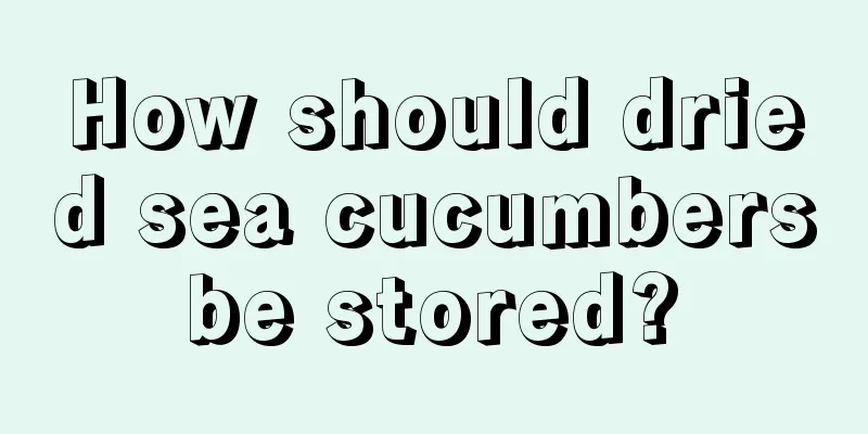 How should dried sea cucumbers be stored? 