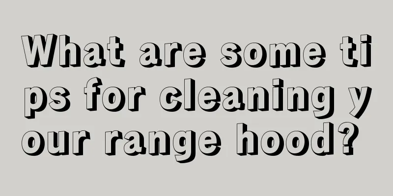 What are some tips for cleaning your range hood? 