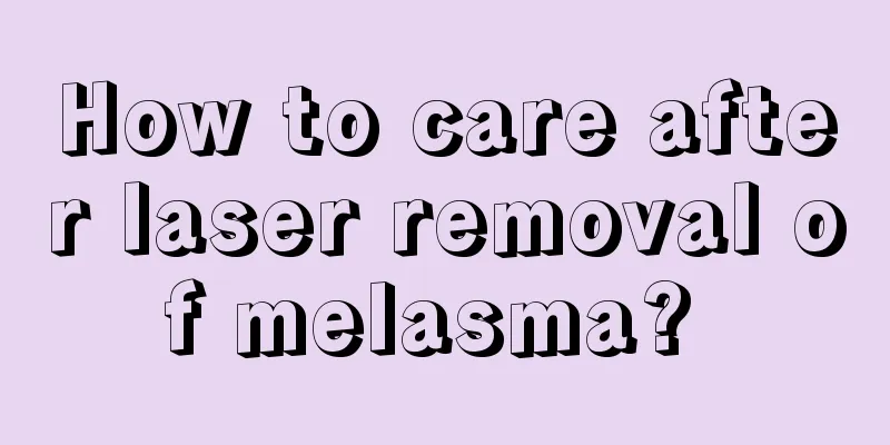 How to care after laser removal of melasma? 