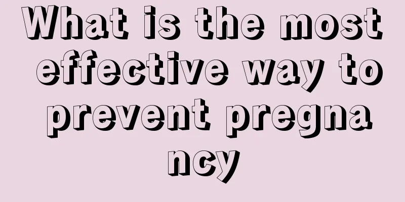 What is the most effective way to prevent pregnancy