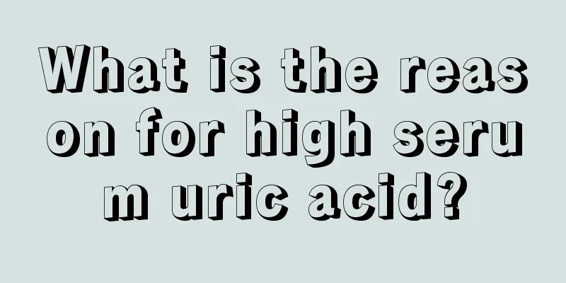 What is the reason for high serum uric acid?