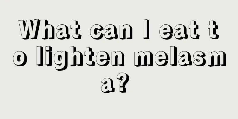 What can I eat to lighten melasma? 