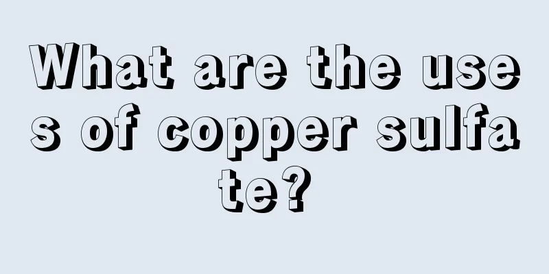 What are the uses of copper sulfate? 