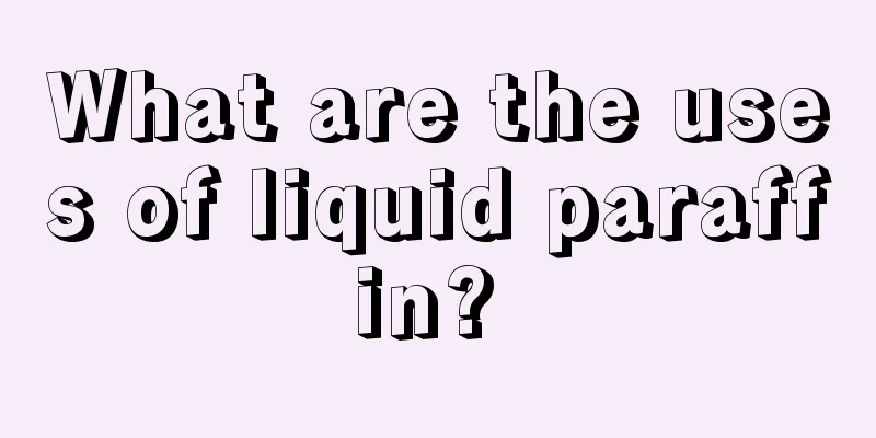 What are the uses of liquid paraffin? 