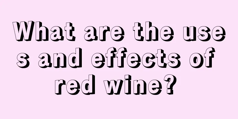 What are the uses and effects of red wine? 
