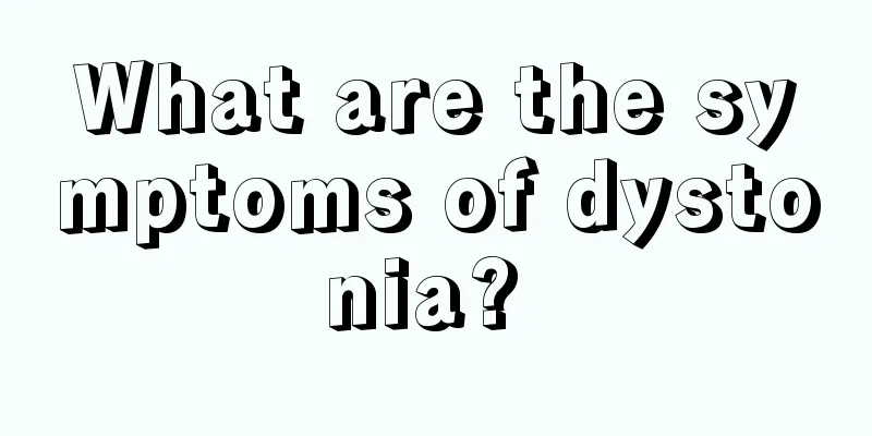 What are the symptoms of dystonia? 