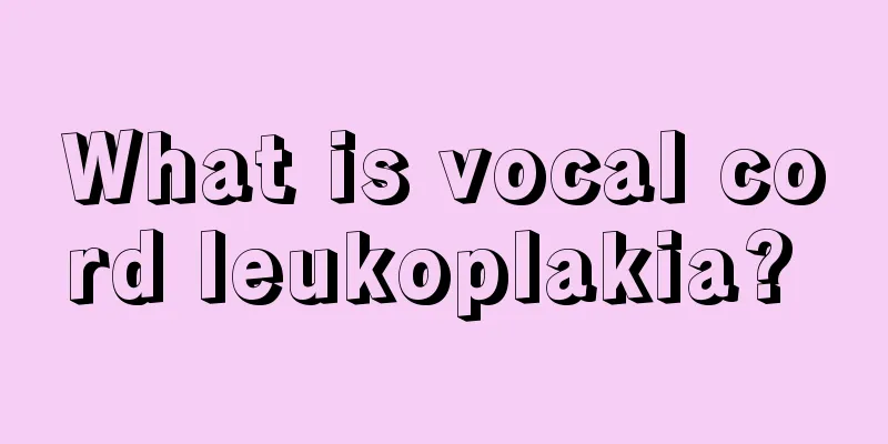 What is vocal cord leukoplakia? 